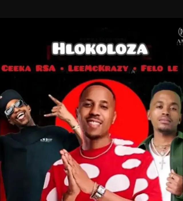 Ceeka RSA ft LeeMcKrazy & Felo Le – Hlokoloza