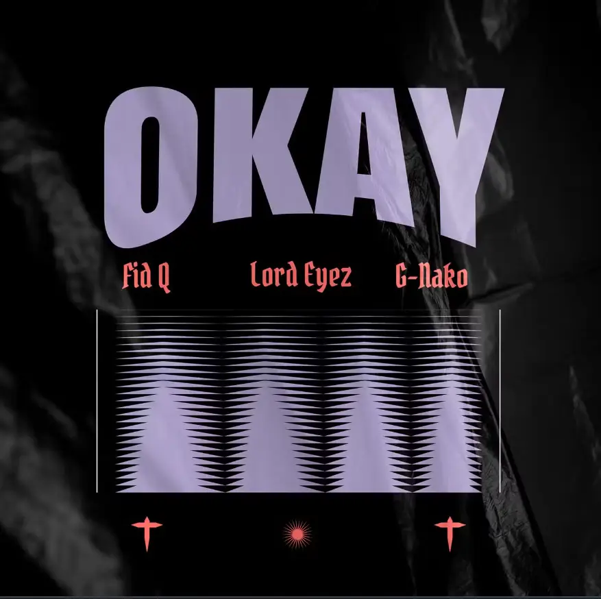 Fid Q ft Lord Eyez x G Nako – Okay Fid Q ft Lord Eyez x G Nako – Okay