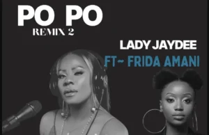 Lady Jaydee ft Frida Amani – Po Po (Remix) Lady Jaydee ft Frida Amani – Po Po (Remix)