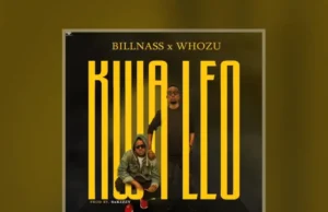 Billnass ft Whozu – Kwa Leo Billnass ft Whozu – Kwa Leo
