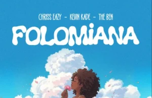 Chriss Eazy ft Kevin Kade & The Ben – FOLOMiANA Chriss Eazy ft Kevin Kade & The Ben – FOLOMiANA