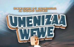 Deeluck ft Kiwanda & Dogo Paten – Umenizaa Wewe Deeluck ft Kiwanda & Dogo Paten – Umenizaa Wewe