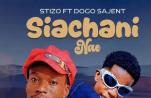 Stizo ft Mdogo Sajent – Siachani Nae Stizo ft Mdogo Sajent – Siachani Nae